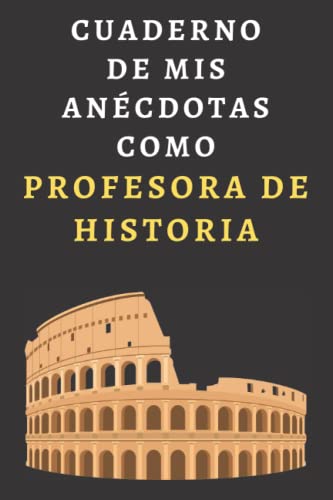 Cuaderno De Mis Anécdotas Como Profesora De Historia: Cuaderno De Notas Ideal Para Profesoras De Historia