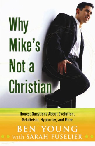 Why Mike's Not a Christian: Honest Questions About Evolution, Relativism, Hypocrisy, and More