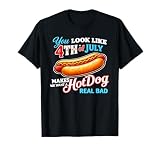 You Look Like The 4th of July, Makes Me Want A Hot Dog T-Shirt