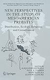  New Perspectives in the Study of Mesoamerican Primates: Distribution, Ecology, Behavior, and Conservation (Developments in Primatology: Progress and Prospects)