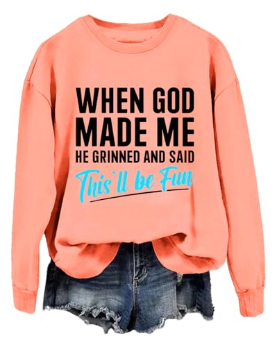 When God Made Me Hoodie When God Made Me He Grinned and Said This'll Be Fun Hoodie Sweatshirt
