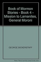 Book of Mormon Stories - Book 4 - Mission to Lamanites, General Moroni 0884942732 Book Cover
