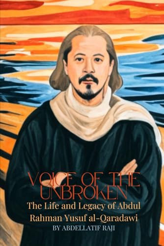 Voice of the Unbroken: The Life and Legacy of Abdul Rahman Yusuf al-Qaradawi