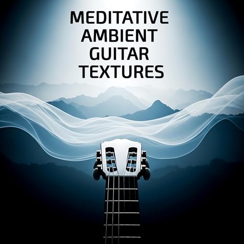 Meditative Ambient Guitar Textures