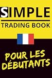 Simple Trading Book Pour Les Débutants: Learn. Think. Act. Grow.