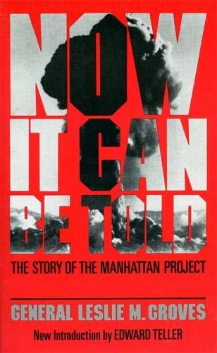 Now It Can Be Told: The Story Of The Manhattan Project Now It Can Be Told: The Story Of The Manhattan Project