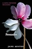 Persuasion: Jane Austen's Classic Love Story on Overcoming Heartbreak for Second Chance Love Adapted for Teens (Teen Classics)