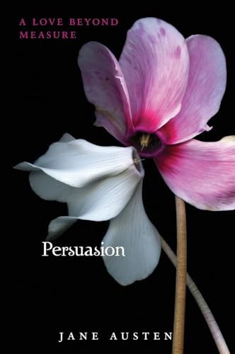 Persuasion: Jane Austen's Classic Love Story on Overcoming Heartbreak for Second Chance Love Adapted for Teens (Teen Classics)
