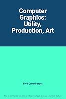 Computer Graphics: Utility, Production, Art B001ALLYLW Book Cover