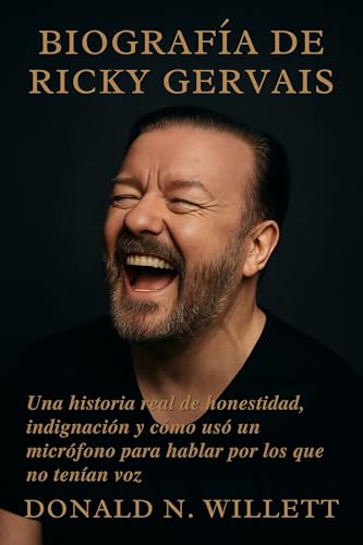 BIOGRAFÍA DE RICKY GERVAIS: Una historia real de honestidad, indignación y cómo usó un micrófono para hablar por los que no tenían voz (Spanish Edition)