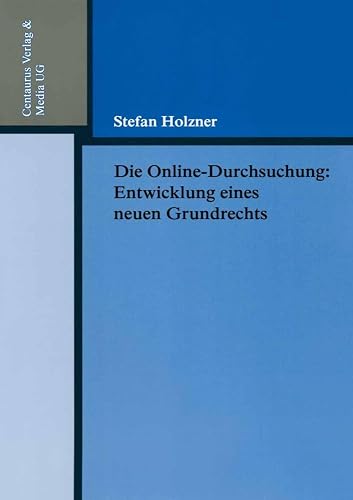 Die Online-Durchsuchung: Entwicklung eines neuen Grundrechts (Reihe Rechtswissenschaft, 211) (German Edition)