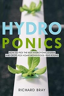 Hydroponics: How to Pick the Best Hydroponic System and Crops for Homegrown Food