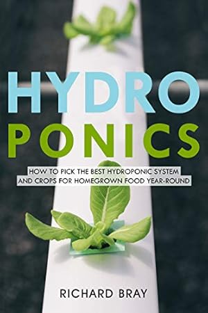Hydroponics: How to Pick the Best Hydroponic System and Crops for Homegrown Food Year-Round (Urban Homesteading Book 1)