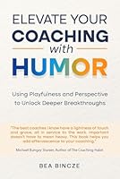 Elevate your coaching with humor: Using playfulness and perspective to unlock deeper breakthroughs 6150263274 Book Cover