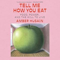 Tell Me How You Eat Audiolibro Por Amber Husain arte de portada