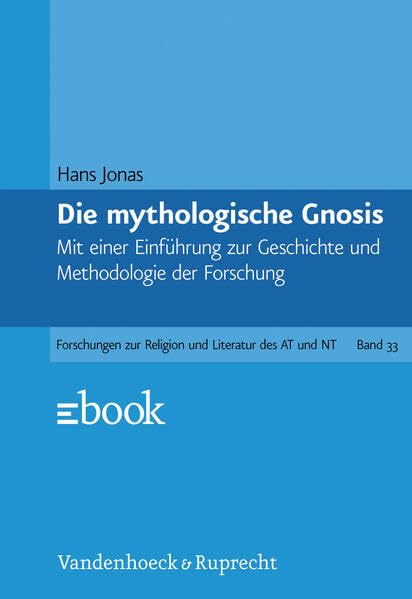 Gnosis und spätantiker Geist, Ln, Bd.1, Die mythologische Gnosis: Mit einer Einführung zur Geschichte und Methodologie der Forschung (Forschungen zur ... des Alten und Neuen Testaments, Band 33)