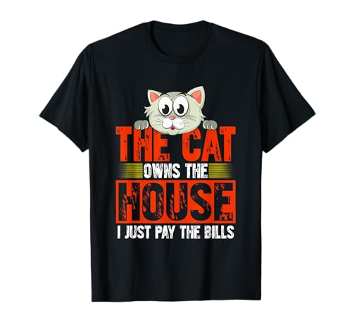 The Cat Owns The House, I Just Pay Bills – Funny Cat Lover T-Shirt