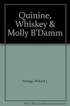 Quinine, whiskey & Molly B'Damm