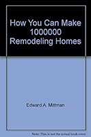 How You Can Make One Million Dollars Remodeling Homes in Your Spare Time: The Best Ways to Make Money & Save Money When Buying, Remodeling & Selling H 0942940008 Book Cover