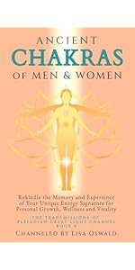 Ancient Chakras of Men and Women: Rekindle the Memory and Experience of Your Unique Energy Signat...