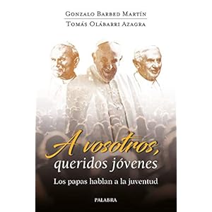 A Vosotros, Queridos jóvenes. Los Papas Hablan A La Juventud (Mundo y cristianismo)