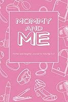 Mommy and Me: Mother & Daughter Journal For kids Age 5 to 7 1704836379 Book Cover