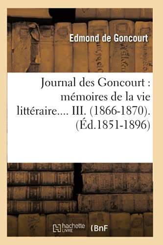 Journal Des Goncourt: Mémoires de la Vie Littéraire. Tome III. (Éd.1851-1896) (Litterature) (French Edition)