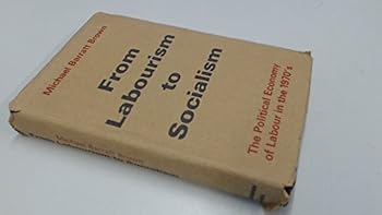 Hardcover From labourism to socialism: The political economy of Labour in the 1970's (Spokesman books) Book