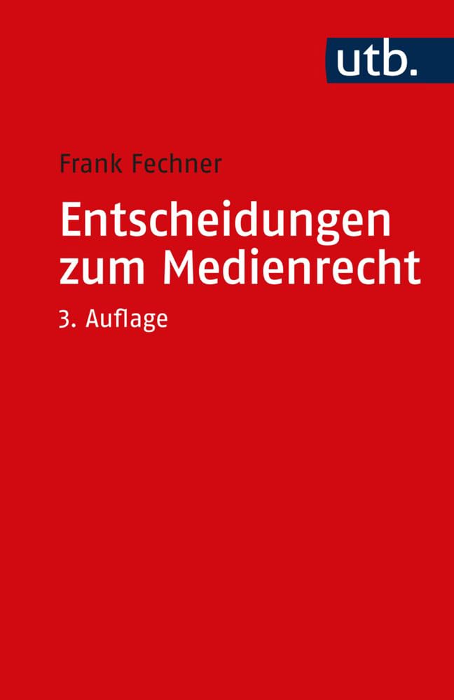 Entscheidungen Zum Medienrecht: Auswahl Fur Studium Und PRAXIS: 2945 (Utb S)