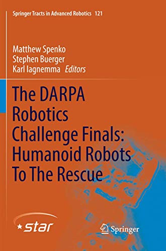 The DARPA Robotics Challenge Finals: Humanoid Robots To The Rescue (Springer Tracts in Advanced Robotics (121))