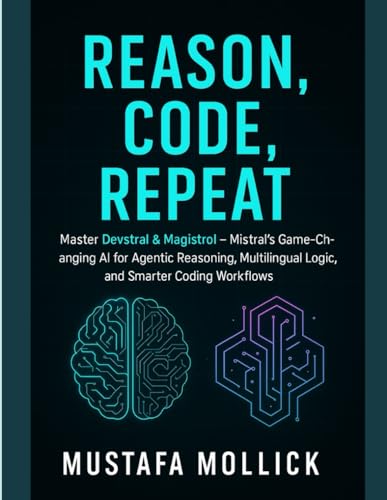 REASON, CODE, REPEAT: Master Devstral & Magistrol — Mistral’s Game-Changing AI for Agentic Reasoning, Multilingual Logic, and Smarter Coding Workflows