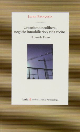 Urbanismo neoliberal, negocio inmobiliario y vida vecinal: El caso de Palma (ICA)