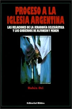 Paperback Proceso a LA Iglesia Argentina: Las Relaciones De LA Jerarquia Eclesiastica Y Los Gobiernos De Alfonsin Y Menem (Spanish Edition) [Spanish] Book