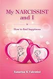 My Narcissist and I. How to Find Happiness. (1)