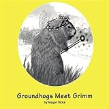 Groundhogs Meet Grimm