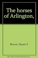 The Horses of Arlington B0007DZZFU Book Cover