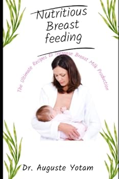 Paperback Nutritious Breastfeeding: The Ultimate Recipes to Increase Breast Milk Production Book