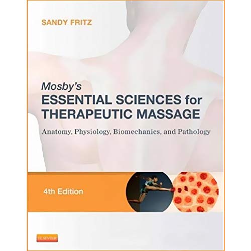 Mosby's Essential Sciences for Therapeutic Massage: Anatomy, Physiology, Biomechanics, and Pathology