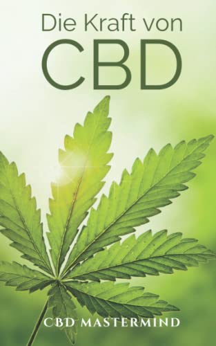 Die Kraft von CBD: Dein detaillierter Leitfaden für Cannabidiol - Wirkung, Anwendung, Stand der Wissenschaft