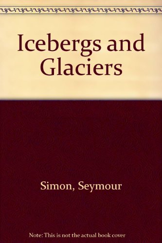 Icebergs and Glaciers 0688061877 Book Cover