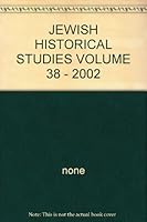 Jewish Historical Studies - Transactions of the Jewish Historical Society of England - Volume 38 090252836X Book Cover