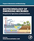 Biotechnology of Emerging Microbes: Prospects for Agriculture and Environment (Progress in Biochemistry and Biotechnology)