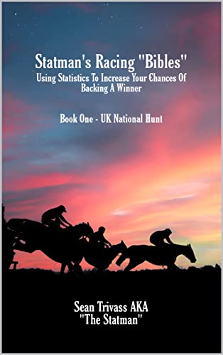 Statman’s Racing “Bibles”- Using Statistics To Increase Your Chance Of Backing A Winner: Book One – UK National Hunt