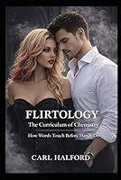 Flirtology – The Curriculum of Chemistry: How Words Touch Before Hands Do B0GQM8XYN2 Book Cover