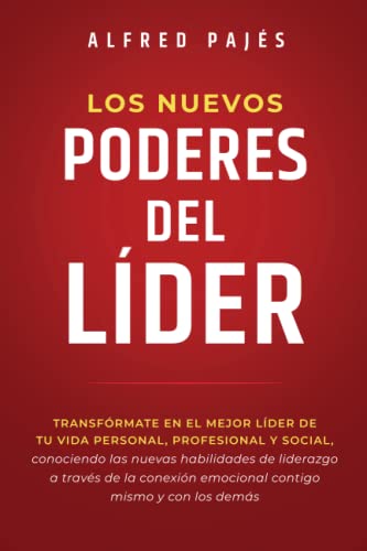 LOS NUEVOS PODERES DEL LIDER: Transfórmate en el mejor líder de tu vida personal, profesional y social conociendo las nuevas habilidades de liderazgo ... emocional contigo mismo y con los demás.