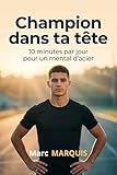 Champion dans ta tête: 10 minutes par jour pour un mental d’acier (French Edition)