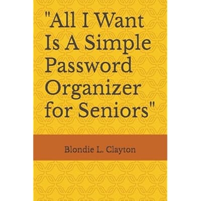 "All I Want Is A Simple Password Organizer for Seniors"