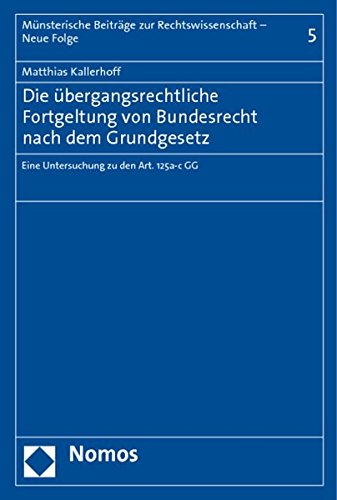 Die uebergangsrechtliche Fortgeltung von Bundesrecht nach dem Grundgesetz: Eine Untersuchung zu den Art. 125a-c GG