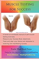 Muscle Testing for Success: Muscle-Testing Exercises Applied to Success Topics 1502870991 Book Cover