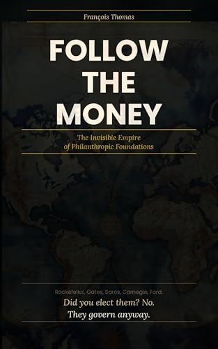 Follow the Money: The Empire of Philantropic Foundations
